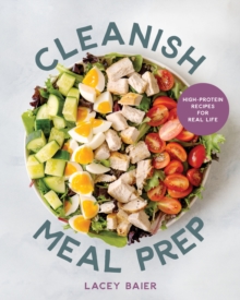 Cleanish Meal Prep : High-Protein Recipes for Real Life