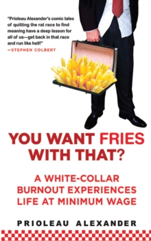 You Want Fries With That : A White-Collar Burnout Experiences Life at Minimum Wage