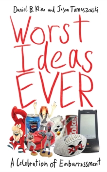 Worst Ideas Ever : A Celebration of Embarrassment