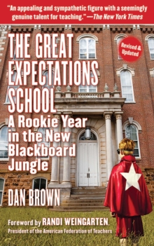 The Great Expectations School : A Rookie Year in the New Blackboard Jungle