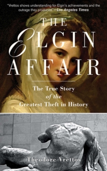 The Elgin Affair : The True Story of the Greatest Theft in History