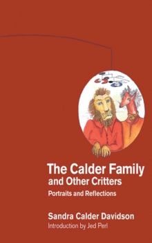 The Calder Family and Other Critters : Portraits and Reflections