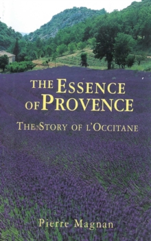 The Essence of Provence : The Story of L'Occitane