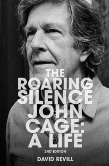 The Roaring Silence : John Cage: A Life