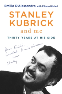 Stanley Kubrick and Me : Thirty Years at His Side