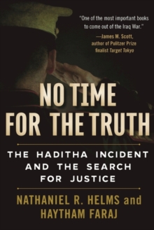 No Time for the Truth : The Haditha Incident and the Search for Justice, Hardback Book No Time for the Truth : The Haditha Incident and the Search for Justice, Hardback Book