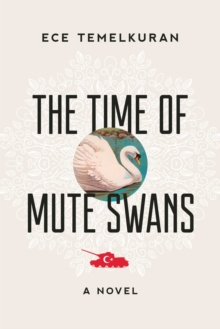 The Time of Mute Swans : A Novel