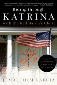 Riding through Katrina with the Red Baron's Ghost : A Memoir of Friendship, Family, and a Life Writing