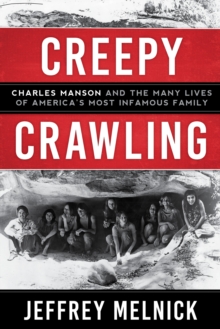Creepy Crawling : Charles Manson and the Many Lives of America's Most Infamous Family, Hardback Book Creepy Crawling : Charles Manson and the Many Lives of America's Most Infamous Family, Hardback Book