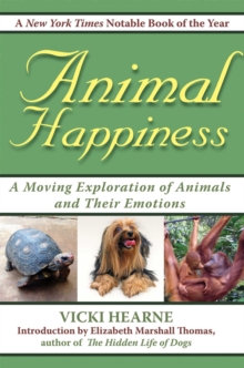 Animal Happiness : Moving Exploration of Animals and Their Emotions - From Cats and Dogs to Orangutans and Tortoises