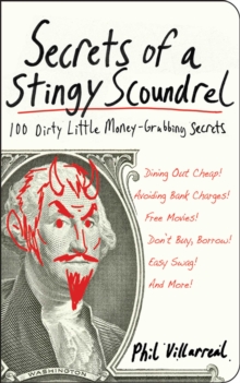 Secrets of a Stingy Scoundrel : 100 Dirty Little Money-Grubbing Secrets