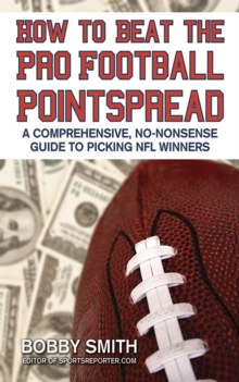 How to Beat the Pro Football Pointspread : A Comprehensive, No-Nonsense Guide to Picking NFL Winners