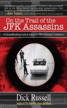 On the Trail of the JFK Assassins : A Groundbreaking Look at America's Most Infamous Conspiracy