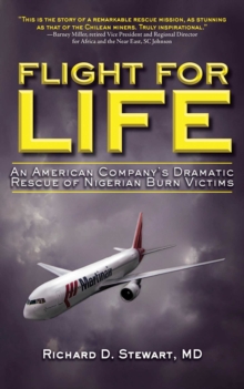 Flight for Life : An American Company's Dramatic Rescue of Nigerian Burn Victims