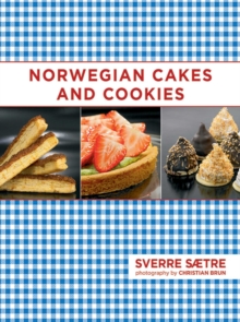 Norwegian Cakes and Cookies : Scandinavian Sweets Made Simple