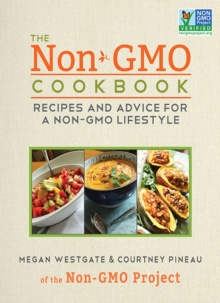 The Non-GMO Cookbook : Recipes and Advice for a Non-GMO Lifestyle