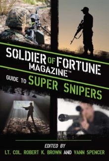 Super Snipers : The Ultimate Guide to History's Greatest and Most Lethal Snipers