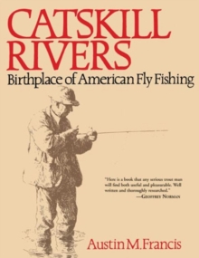 Catskill Rivers : Birthplace of American Fly Fishing, Paperback / softback Book Catskill Rivers : Birthplace of American Fly Fishing, Paperback / softback Book