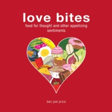 Love Bites : Food for Thought and Other Appetizing Sentiments