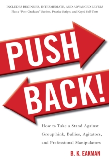 Push Back! : How to Take a Stand Against Groupthink, Bullies, Agitators, and Professional Manipulators