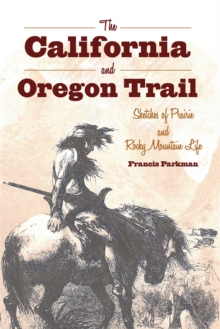 The California and Oregon Trail : Sketches of Prairie and Rocky Mountain Life