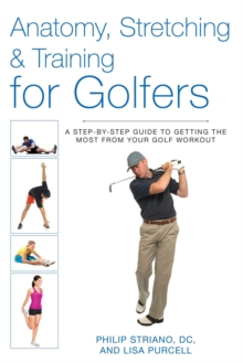 Anatomy, Stretching & Training for Golfers : A Step-by-Step Guide to Getting the Most from Your Golf Workout