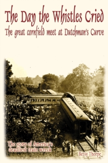 Day the Whistles Cried: The Great Cornfield Meet at Dutchman's Curve