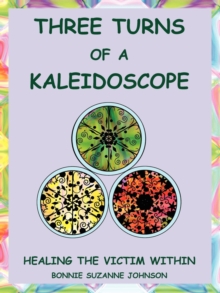 Three Turns of a Kaleidoscope : Healing the Victim Within