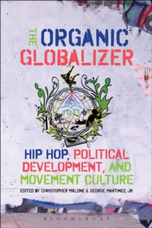 The Organic Globalizer : Hip Hop, Political Development, and Movement Culture, Hardback Book The Organic Globalizer : Hip Hop, Political Development, and Movement Culture, Hardback Book