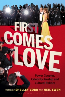 First Comes Love : Power Couples, Celebrity Kinship and Cultural Politics