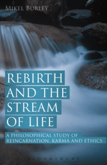 Rebirth and the Stream of Life : A Philosophical Study of Reincarnation, Karma and Ethics