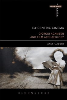 Ex-centric Cinema : Giorgio Agamben and Film Archaeology, Hardback Book Ex-centric Cinema : Giorgio Agamben and Film Archaeology, Hardback Book