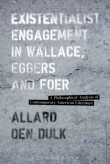 Existentialist Engagement in Wallace, Eggers and Foer : A Philosophical Analysis of Contemporary American Literature