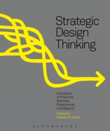 Strategic Design Thinking : Innovation in Products, Services, Experiences and Beyond