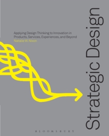 Strategic Design Thinking : Innovation in Products, Services, Experiences and Beyond