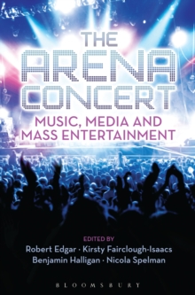 The Arena Concert : Music, Media and Mass Entertainment, Paperback / softback Book The Arena Concert : Music, Media and Mass Entertainment, Paperback / softback Book