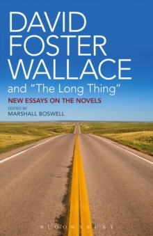 David Foster Wallace and "The Long Thing" : New Essays on the Novels