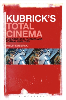Kubrick's Total Cinema : Philosophical Themes and Formal Qualities, Paperback / softback Book Kubrick's Total Cinema : Philosophical Themes and Formal Qualities, Paperback / softback Book
