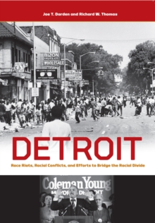 Detroit : Race Riots, Racial Conflicts, and Efforts to Bridge the Racial Divide