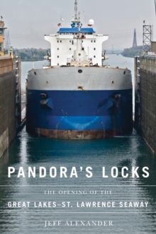 Pandora's Locks : The Opening of the Great Lakes-St. Lawrence Seaway