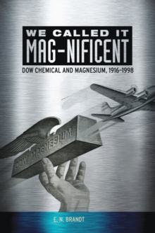 We Called it MAG-nificent : Dow Chemical and Magnesium, 1916-1998