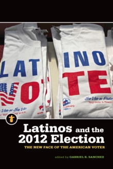 Latinos and the 2012 Election : The New Face of the American Voter