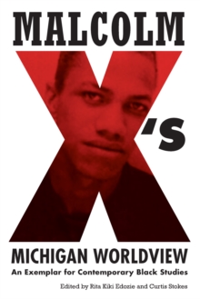 Malcolm X's Michigan Worldview : An Exemplar for Contemporary Black Studies