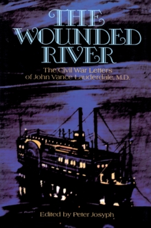 The Wounded River : The Civil War Letters of John Vance Lauderdale, M.D.