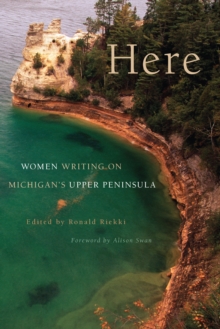 Here : Women Writing on Michigan's Upper Peninsula