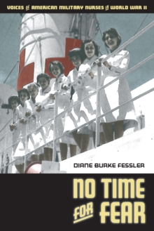 No Time for Fear : Voices of American Military Nurses in World War II