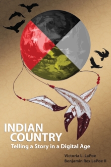 Indian Country : Telling a Story in a Digital Age