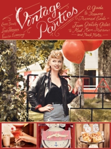 Vintage Parties : A Guide to Throwing Themed Events?from Gatsby Galas to Mad Men Martinis and Much More