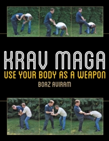 Krav Maga : Use Your Body as a Weapon