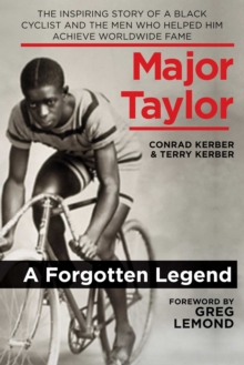 Major Taylor : The Inspiring Story of a Black Cyclist and the Men Who Helped Him Achieve Worldwide Fame